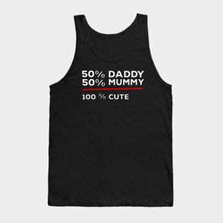 50% Daddy 50% Mummy 100% Cute Tank Top